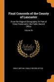 Final Concords of the County of Lancaster: From the Original Chirographs, Or Feet of Fines Preserved in the Public Record Office; Volume 50