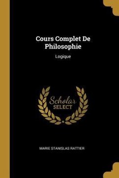 Cours Complet De Philosophie: Logique