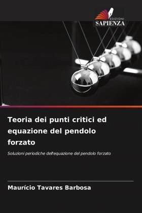 Teoria dei punti critici ed equazione del pendolo forzato Teoria dei punti critici ed equazione del pendolo forzato