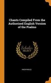 Chants Compiled From the Authorised English Version of the Psalms