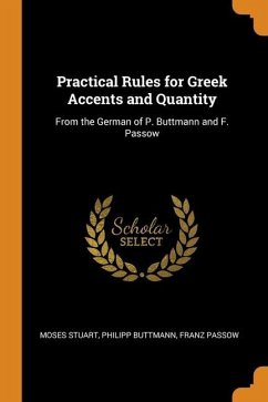 Practical Rules for Greek Accents and Quantity - Stuart, Moses; Buttmann, Philipp; Passow, Franz