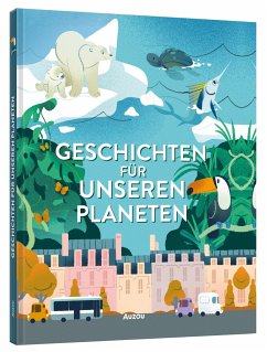 Geschichten für unseren Planeten - Thiberge, Clémentine;de Mullenheim, Sophie;Godeau, Natacha