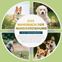 Das Handbuch der Hundeerziehung - 4 in 1 Sammelband: Impulskontrolle bei Hunden   Welpenerziehung & Hundetraining   Ängstliche & traumatisierte Hunde   Fährtensuche mit Hund (MP3-Download) - Gietzen, Alexander