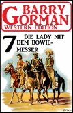 ¿Die Lady mit dem Bowiemesser: Barry Gorman Western Edition 7 (eBook, ePUB)