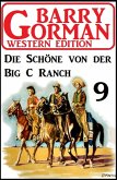 Die Schöne von der Big C Ranch: Barry Gorman Western Edition 9 (eBook, ePUB)