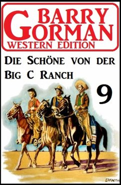 Die Schöne von der Big C Ranch: Barry Gorman Western Edition 9 (eBook, ePUB) - Gorman, Barry