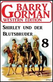 Shirley und der Blutsbruder: Barry Gorman Western Edition 8 (eBook, ePUB)