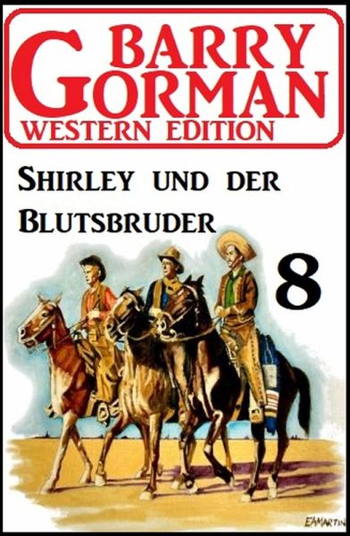 Shirley und der Blutsbruder: Barry Gorman Western Edition 8 (eBook, ePUB) Shirley und der Blutsbruder: Barry Gorman Western Edition 8 (eBook, ePUB)