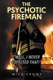 The Psychotic Fireman &quote;Well, I Never Expected That!&quote; (eBook, ePUB)