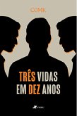 Três vidas em Dez anos (eBook, ePUB)