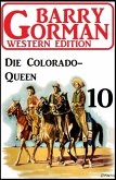 Die Colorado-Queen: Barry Gorman Western Edition 10 (eBook, ePUB)