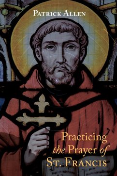 Practicing the Prayer of St. Francis (eBook, ePUB) - Allen, Patrick