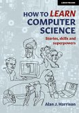 How to Learn Computer Science (eBook, ePUB) How to Learn Computer Science (eBook, ePUB)
