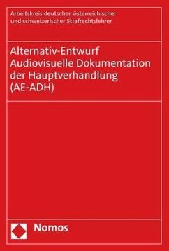 Alternativ-Entwurf - Audiovisuelle Dokumentation der Hauptverhandlung (AE-ADH) - Arbeitskreis deutscher, österreichischer und schweizerischer Strafrechtslehrer