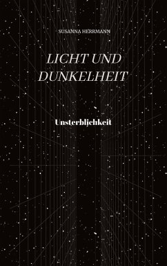 Licht und Dunkelheit - Unsterblichkeit - - Herrmann, Susanna