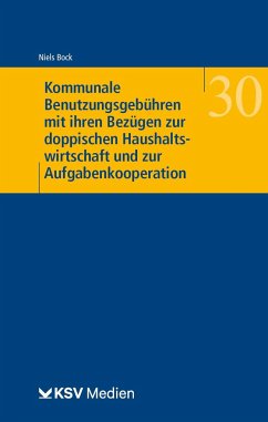 Kommunale Benutzungsgebühren mit ihren Bezügen zur doppischen Haushaltswirtschaft und zur Aufgabenkooperation - Bock, Niels