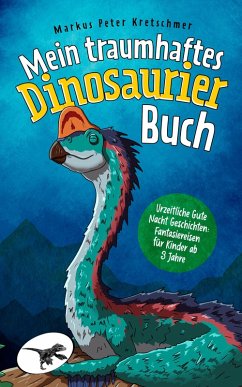 Mein traumhaftes Dinosaurier Buch - Urzeitliche Gute Nacht Geschichten (eBook, ePUB) - Kretschmer, Markus Peter