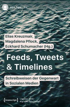 Feeds, Tweets & Timelines - Schreibweisen der Gegenwart in Sozialen Medien (eBook, PDF)