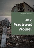 Jak przetrwać wojnę? (eBook, ePUB)