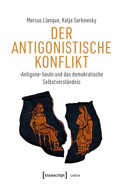 Der Antigonistische Konflikt (eBook, PDF) - Llanque, Marcus; Sarkowsky, Katja