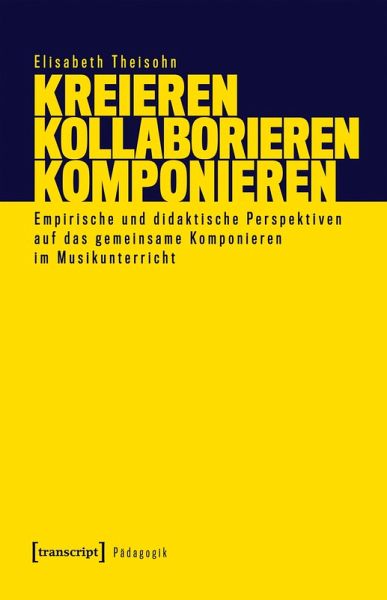 Kreieren - Kollaborieren - Komponieren (eBook, PDF) Kreieren - Kollaborieren - Komponieren (eBook, PDF)