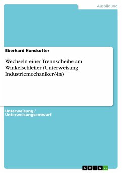 Wechseln einer Trennscheibe am Winkelschleifer (Unterweisung Industriemechaniker/-in) (eBook, PDF) - Hundsotter, Eberhard