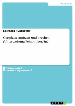 Glasplatte anritzen und brechen (Unterweisung Feinoptiker/-in) (eBook, PDF) Glasplatte anritzen und brechen (Unterweisung Feinoptiker/-in) (eBook, PDF)