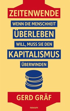 Zeitenwende ¿ Wenn die Menschheit überleben will, muss sie den Kapitalismus überwinden - Gräf, Gerd