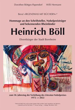 Hommage an den Schriftsteller, Nobelpreisträger und bekennenden Rheinländer Heinrich Böll - Böttges-Papendorf;Herrmann, Willi