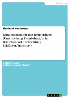 Rangiersignale für den Rangierdienst (Unterweisung Eisenbahner/in im Betriebsdienst, Fachrichtung Lokführer/Transport) (eBook, PDF)
