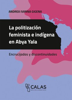 La politización feminista e indígena en Abya Yala (eBook, PDF) - Gigena, Andrea Ivanna