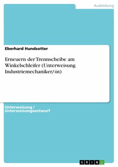 Erneuern der Trennscheibe am Winkelschleifer (Unterweisung Industriemechaniker/-in) (eBook, PDF) - Hundsotter, Eberhard