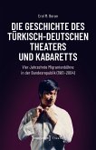 Die Geschichte des türkisch-deutschen Theaters und Kabaretts (eBook, PDF)