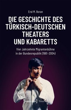 Die Geschichte des türkisch-deutschen Theaters und Kabaretts (eBook, PDF) - Boran, Erol M.
