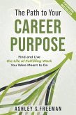 The Path to Your Career Purpose: Find and Live the Life of Fulfilling Work You Were Meant to Do (eBook, ePUB)