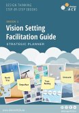 Vision Setting Facilitation Guide (Design thinking Step-by-Step Ebooks, #1) (eBook, ePUB) Vision Setting Facilitation Guide (Design thinking Step-by-Step Ebooks, #1) (eBook, ePUB)
