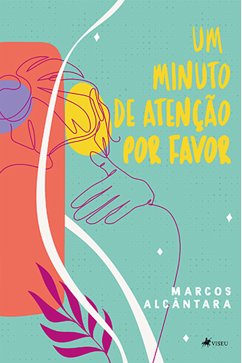 Um minuto de atenção. Por favor (eBook, ePUB) - Alcântara, Marcos