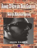 Assez D'être un Bon Garçon ! Sois un Mauvais Garçon. (eBook, ePUB) Assez D'être un Bon Garçon ! Sois un Mauvais Garçon. (eBook, ePUB)