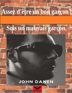 Cover Assez D'être un Bon Garçon ! Sois un Mauvais Garçon. (eBook, ePUB)