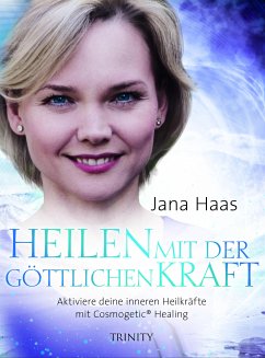 Heilen mit der göttlichen Kraft (eBook, ePUB) - Haas, Jana