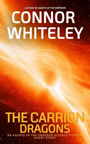 The Carrion Dragons: An Agents Of The Emperor Science Fiction Short Story (Agents of The Emperor Science Fiction Stories) (eBook, ePUB) The Carrion Dragons: An Agents Of The Emperor Science Fiction Short Story (Agents of The Emperor Science Fiction Stories) (eBook, ePUB)