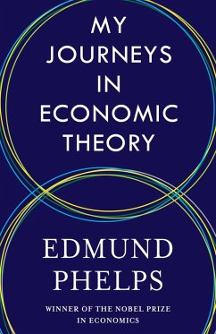 My Journeys in Economic Theory (eBook, ePUB) - Phelps, Edmund