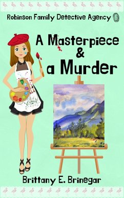 A Masterpiece & a Murder (Robinson Family Detective Agency, #6) (eBook, ePUB) - Brinegar, Brittany E.