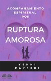 Acompañamiento Espiritual Por Ruptura Amorosa (eBook, ePUB) Acompañamiento Espiritual Por Ruptura Amorosa (eBook, ePUB)