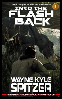 Into the Flashback: The Flashback/Dinosaur Apocalypse Trilogy, Book One (The Flashback Trilogy, #1) (eBook, ePUB) - Spitzer, Wayne Kyle