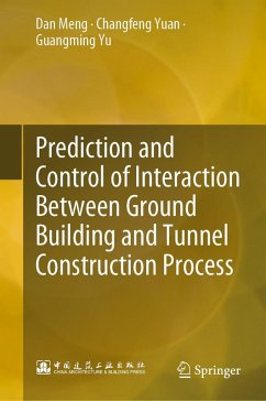 Prediction and Control of Interaction Between Ground Building and Tunnel Construction Process (eBook, PDF) - Meng, Dan; Yuan, Changfeng; Yu, Guangming