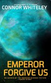 Emperor Forgive Us: An Agents of The Emperor Science Fiction Short Story (Agents of The Emperor Science Fiction Stories) (eBook, ePUB)