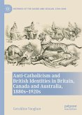 Anti-Catholicism and British Identities in Britain, Canada and Australia, 1880s-1920s (eBook, PDF)