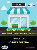 Gana Dinero Vendiendo Las Cosas Correctas (eBook, ePUB)