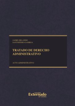 Tratado de derecho administrativo. Tomo II: acto administrativo, procedimiento, eficacia y validez Cuarta edición (eBook, PDF) - Santofimio Gamboa, Jaime Orlando